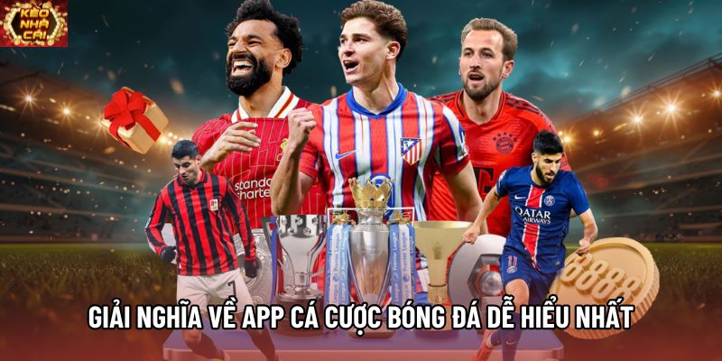 Giải nghĩa về app cá cược bóng đá dễ hiểu nhất Giải nghĩa về app cá cược bóng đá dễ hiểu nhất