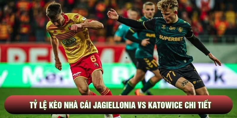 Tỷ lệ kèo nhà cái Jagiellonia vs Katowice chi tiết Tỷ lệ kèo nhà cái Jagiellonia vs Katowice chi tiết